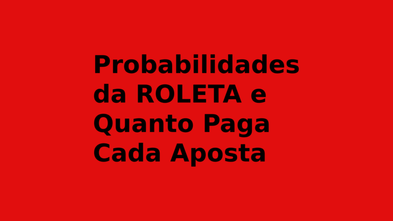 As Probabilidades da Roleta e Quanto Paga Cada Aposta