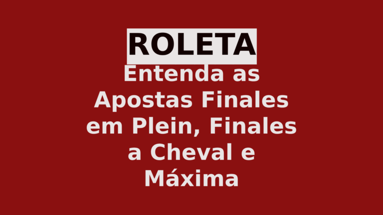 Entenda as Apostas Finales em Plein, Finales a Cheval e Máxima