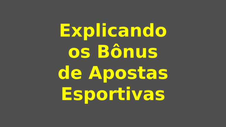 Explicando os Bônus de Apostas Esportivas